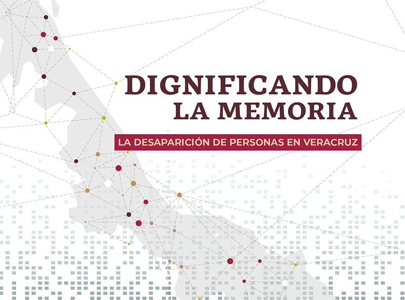 Dignificando la Memoria- LA DESAPARICIÓN DE PERSONAS EN VERACRUZ